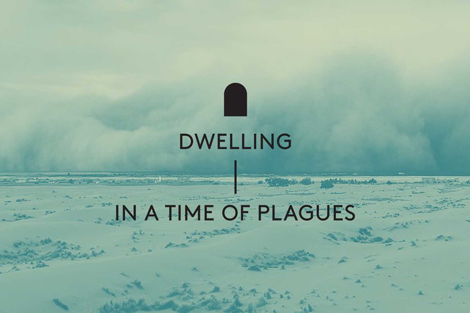 2021 – Dwelling in a Time of Plagues